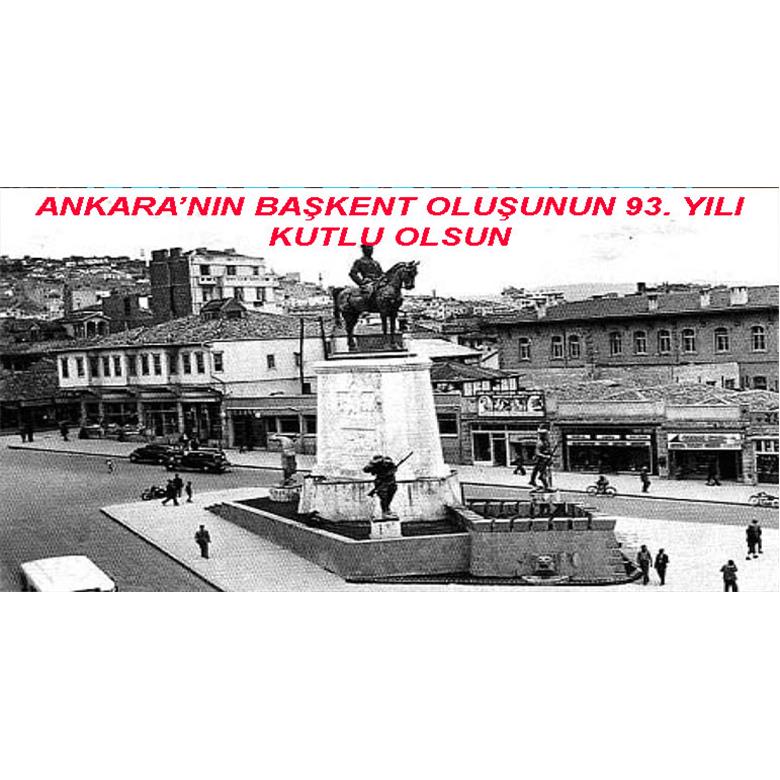 ANKARA`NIN BAŞKENT OLUŞUNUN 93. YILDÖNÜMÜ KUTLU OLSUN